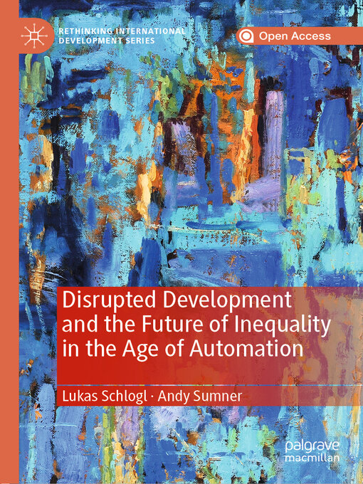 Title details for Disrupted Development and the Future of Inequality in the Age of Automation by Lukas Schlogl - Available